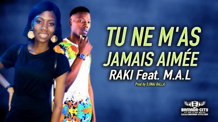 RAKI Feat. M.A.L - TU NE M'AS JAMAIS AIMÉE - Prod by DJINAI BALLA