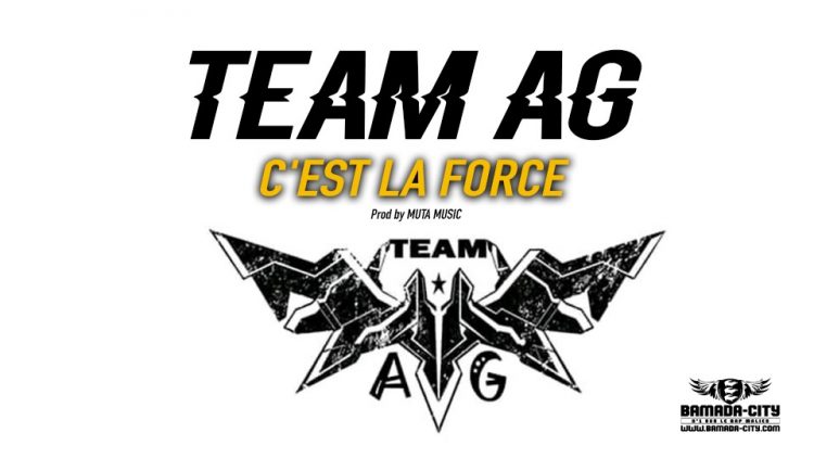 TEAM AG - C'EST LA FORCE - Prod by MUTA MUSIC