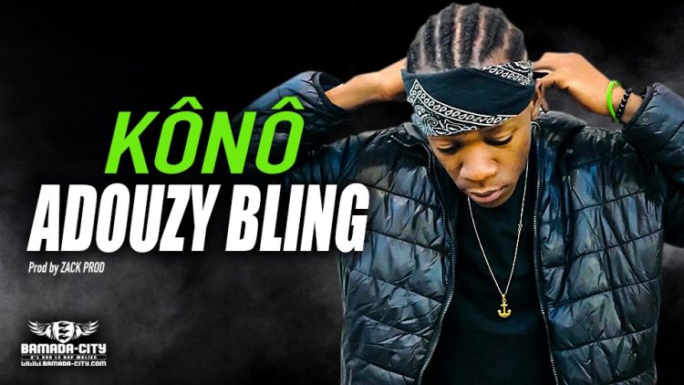 ADOUZY BLING - KÔNÔ - Prod by ZACK PROD