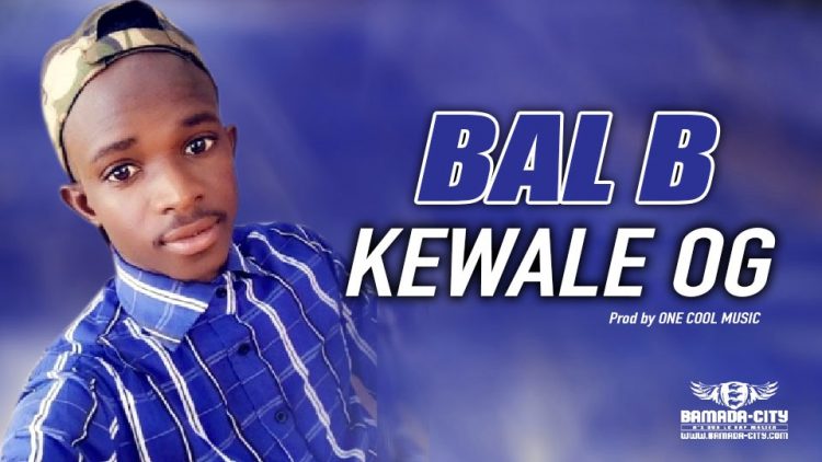 BAL B - KEWALE OG - Prod by ONE COOL MUSIC