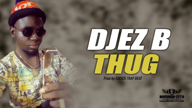DJEZ B - THUG - Prod by CHEICK TRAP BEAT