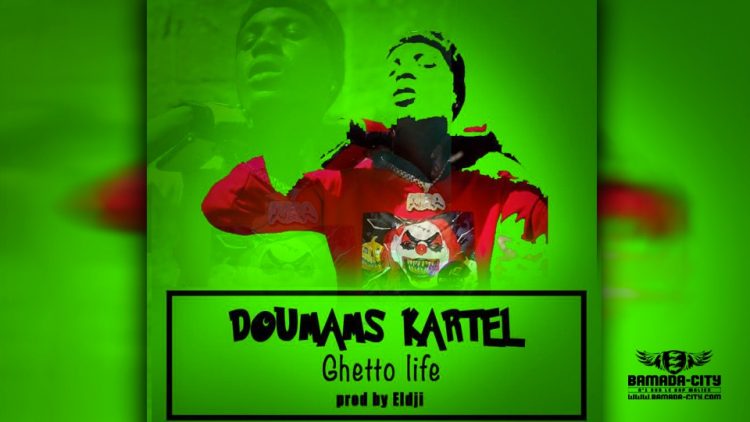 DOUMAMS KARTEL - GHETTO LIFE - Prod by ELDJI
