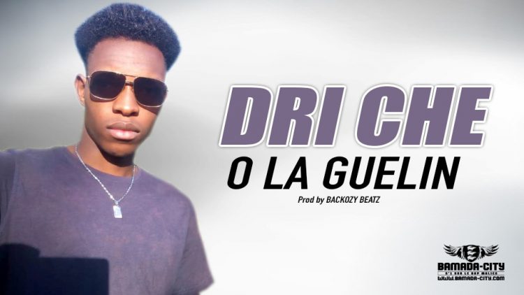 DRI CHE - O LA GUELIN - Prod by BACKOZY BEATZ