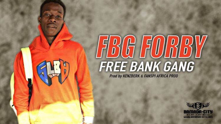 FBG FORBY - FREE BANK GANG - Prod by KENZBERK & FANSPI AFRICA PROD