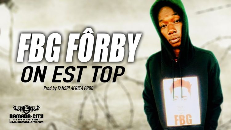 FBG FÔRBY - ON EST TOP - Prod by FANSPI AFRICA PROD