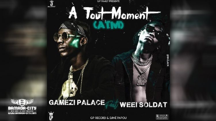 GAMEZI PALACE Feat. WEEI SOLDAT - ATM (A TOUT MOMENT) - Prod by GP RECORD & DJINE PAPOU