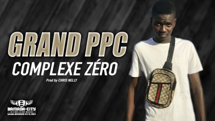 GRAND PPC - COMPLEXE ZÉRO - Prod by CHRIS NELLY