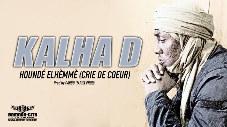 KALHA D - HOUNDÉ ELHÈMMÈ (CRIE DE COEUR) - Prod by CARBO (TARHA PROD)