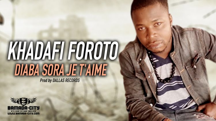 KHADAFI FOROTO - DIABA SORA JE T'AIME - Prod by DALLAS RECORDS