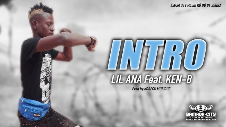 LIL ANA Feat. KEN-B - INTRO extrait de l'album KÔ DÔ BE SENNA - Prod by KOBECK MUSIQUE