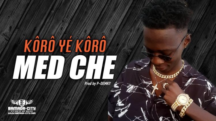 MED CHE - KÔRÔ YÉ KÔRÔ - Prod by P-DEMKY