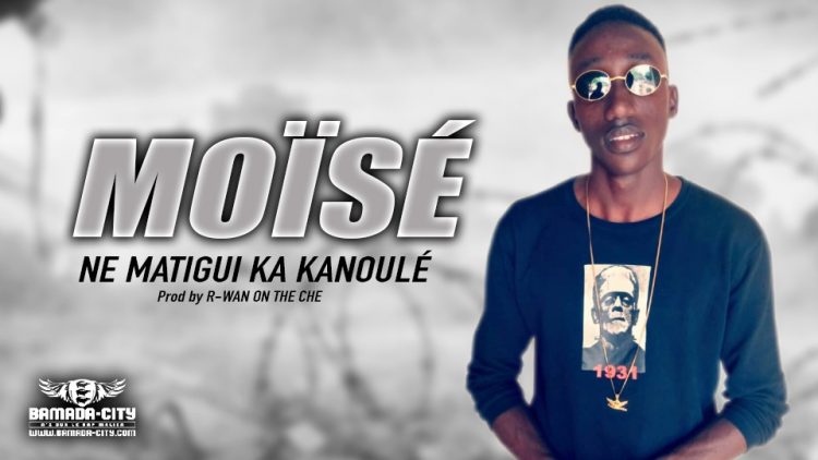 MOÏSÉ - NE MATIGUI KA KANOULÉ - Prod by R-WAN ON THE CHE