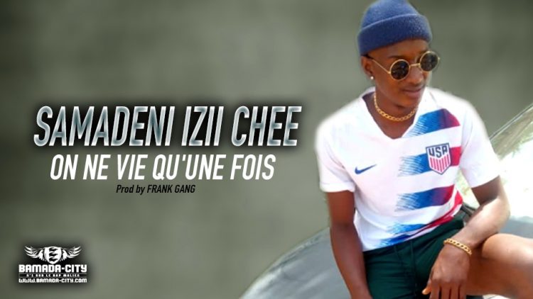 SAMADENI IZII CHEE - ON NE VIE QU'UNE FOIS - Prod by FRANK GANG