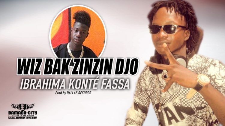 WIZ BAK ZINZIN DJO - IBRAHIMA KONTÉ FASSA - Prod by DALLAS RECORDS