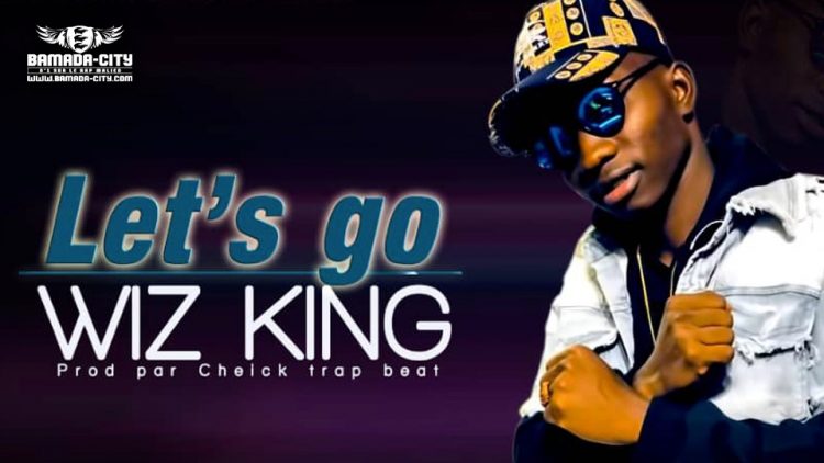 WIZ KING - LET'S GO - Prod by CHEICK TRAP BEAT