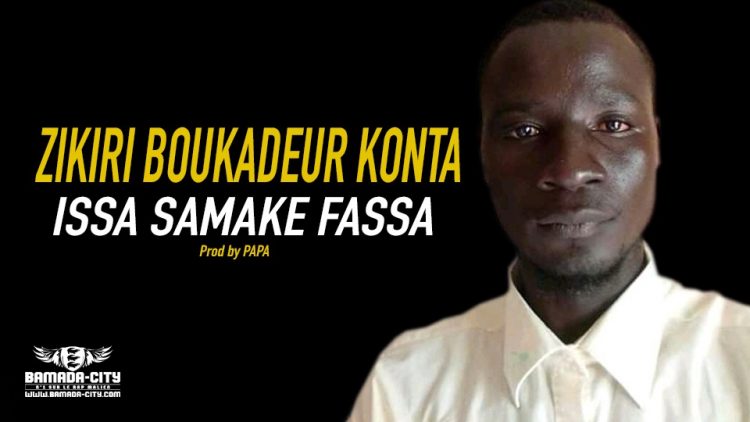 ZIKIRI BOUKADEUR KONTA - ISSA SAMAKE FASSA - Prod by PAPA