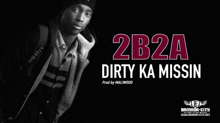 2B2A - DIRTY KA MISSIN - Prod by MALIWOOD