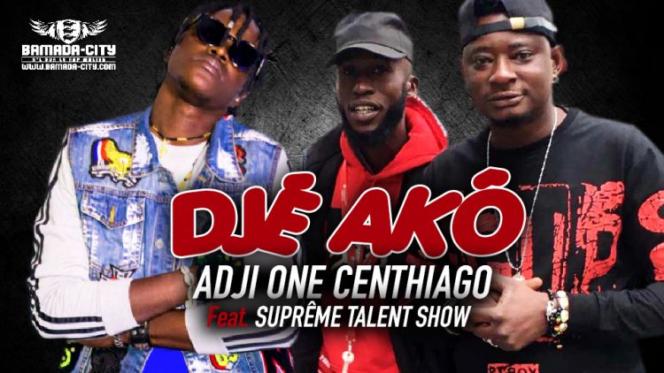 ADJI ONE CENTHIAGO Feat. SUPRÊME TALENT SHOW - DJÈ AKÔ - Prod by GASPA ONE MUSIC