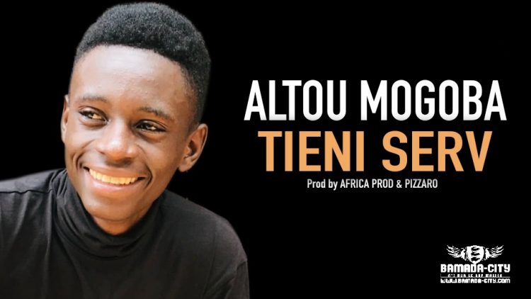 ALTOU MOGOBA - TIENI SERV - Prod by AFRICA PROD & PIZZARO