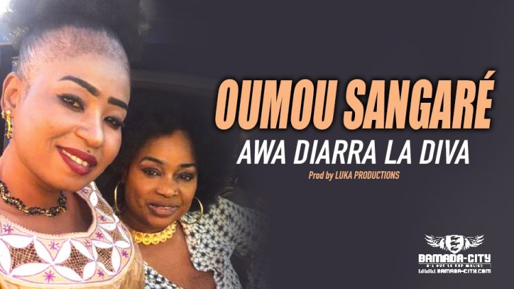 AWA DIARRA LA DIVA - OUMOU SANGARÉ - Prod by LUKA PRODUCTIONS