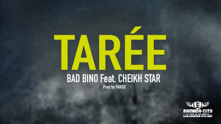 BAD BINO Feat. CHEIKH STAR - TARÉE - Prod by FARDO
