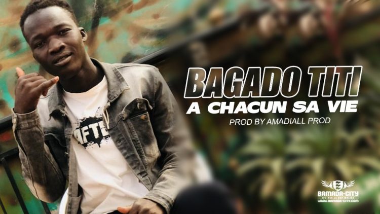 BAGADO TITI - A CHACUN SA VIE - Prod by AMADIALL PROD