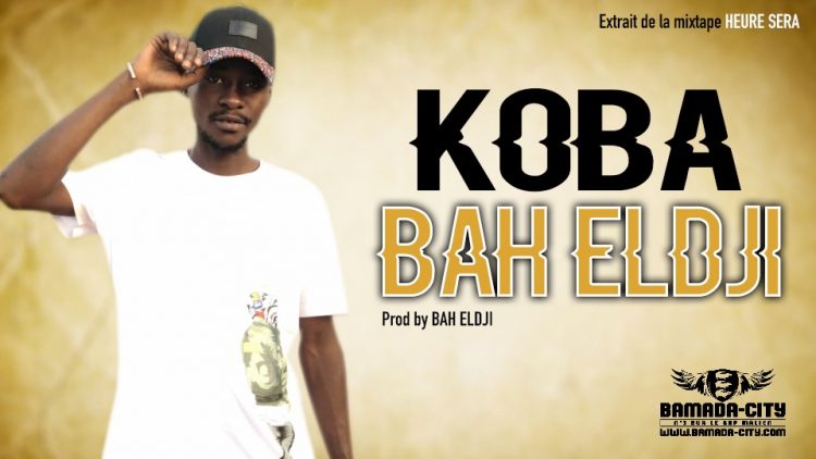 BAH ELDJI - KOBA Extrait de la mixtape HEURE SERA - Prod by BAH ELDJI