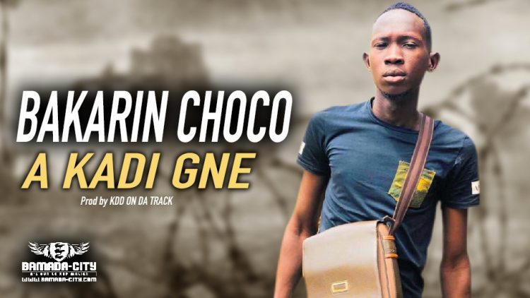 BAKARIN CHOCO - A KADI GNE - Prod by KDD ON DA TRACK