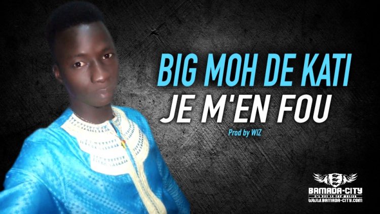 BIG MOH DE KATI - JE M'EN FOU - Prod by WIZ