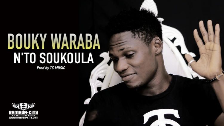 BOUKY WARABA - N'TO SOUKOULA - Prod by TC MUSIC