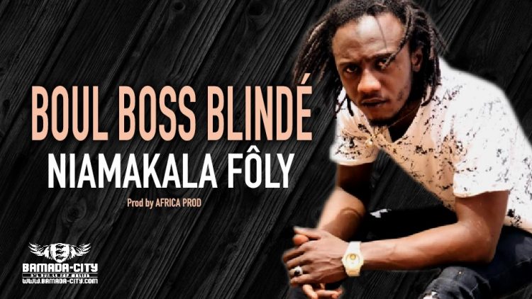 BOUL BOSS BLINDÉ - NIAMAKALA FÔLY - Prod by AFRICA PROD