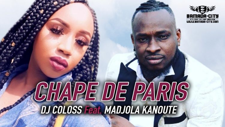 DJ COLOSS Feat. MADJOLA KANOUTE - CHAPE DE PARIS - Prod by KIMI TAMBA