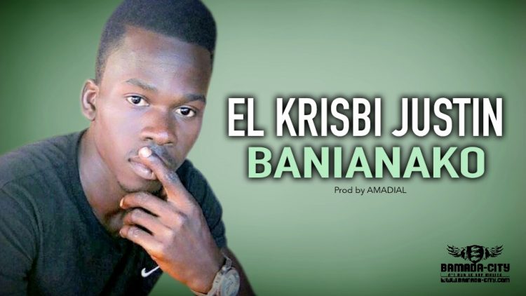 EL KRISBI JUSTIN - BANIANAKO - Prod by AMADIAL