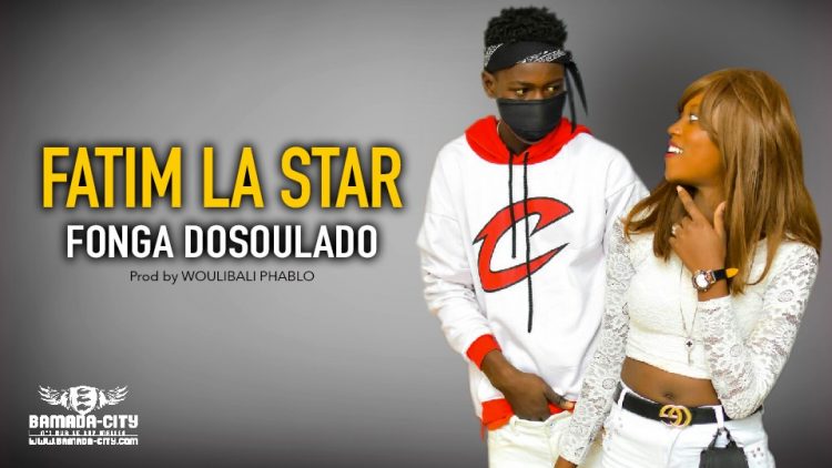 FATIM LA STAR - FONGA DOSOULADO - Prod by WOULIBALI PHABLO