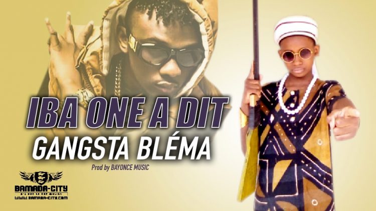 GANGSTA BLÉMA - IBA ONE A DIT - Prod by BAYONCE MUSIC