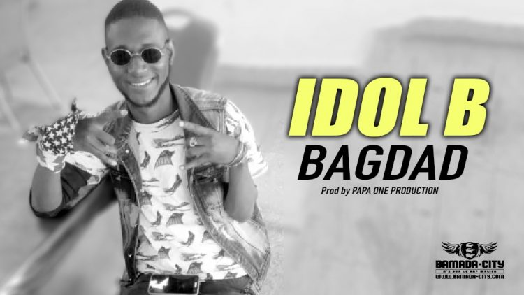 IDOL B - BAGDAD- Prod by PAPA ONE PRODUCTION