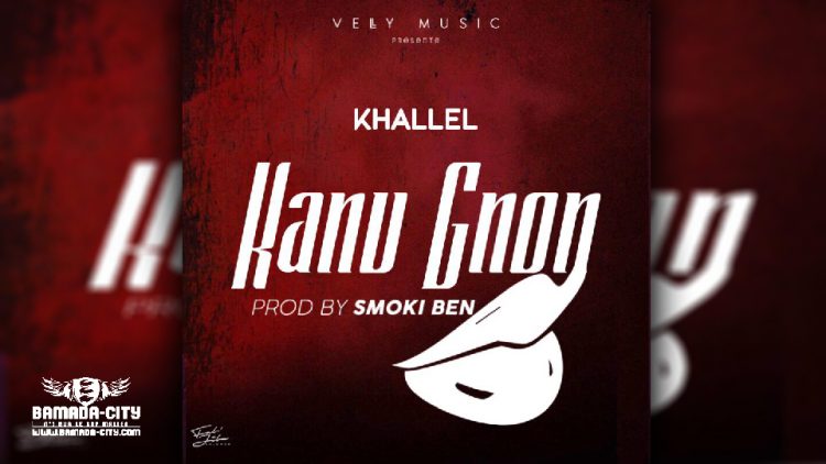 KHALLEL - KANU GNON - Prod by SMOKI BEN