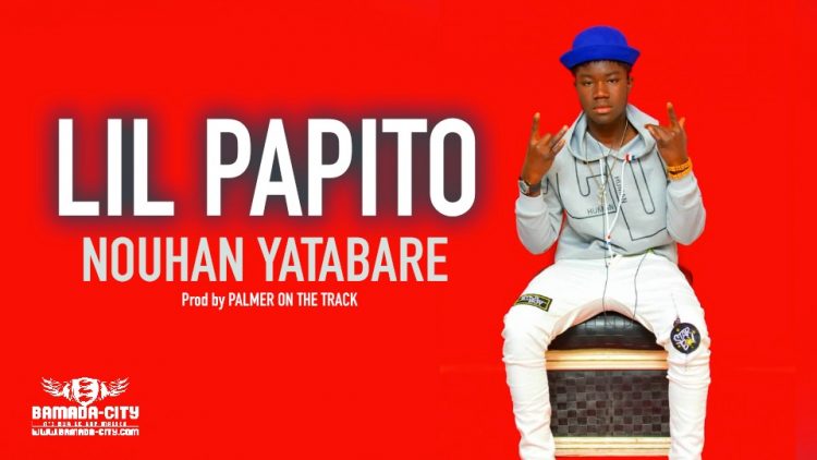 LIL PAPITO - NOUHAN YATABARE - Prod by PALMER ON THE TRACK