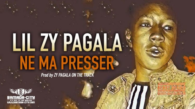 LIL ZY PAGALA - NE MA PRESSER - Prod by ZY PAGALA ON THE TRACK