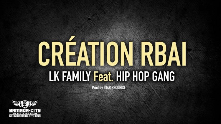 LK FAMILY Feat. HIP HOP GANG - CRÉATION RBAI - Prod by STAR RECORDS