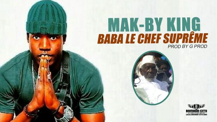 MAK-BY KING - BABA LE CHEF SUPRÊME - Prod by G PROD