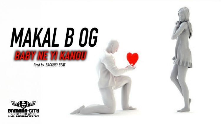 MAKAL B OG - BABY NE YI KANOU - Prod by BACKOZY BEAT