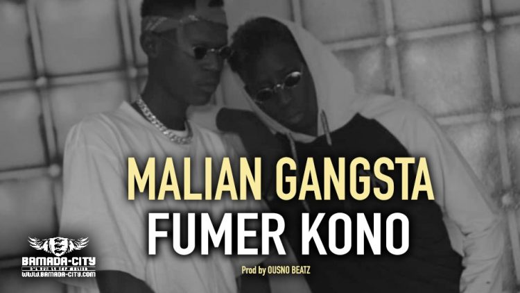MALIAN GANGSTA - FUMER KONO - Prod by OUSNO BEATZ