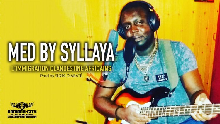 MED BY SYLLAYA - L'IMMIGRATION CLANDESTINE AFRICAINS - Prod by SIDIKI DIABATÉ