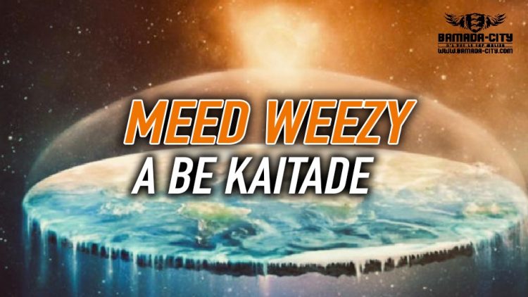 MEED WEEZY - A BE KAITADE - Prod by FRESH BOYS