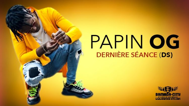 PAPIN OG - DERNIÈRE SÉANCE (DS) - Prod by DJINÈ MAIFA