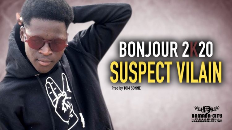 SUSPECT VILAIN - BONJOUR 2K20 - Prod by TOM SONNE