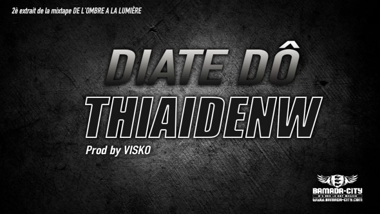 THIAIDENW - DIATE DÔ 2è extrait de la mixtape DE L'OMBRE A LA LUMIÈRE - Prod by VISKO