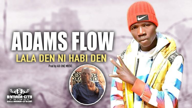 ADAMS FLOW - LALA DEN NI HABI DEN - Prod by AXI ONE MUSIC