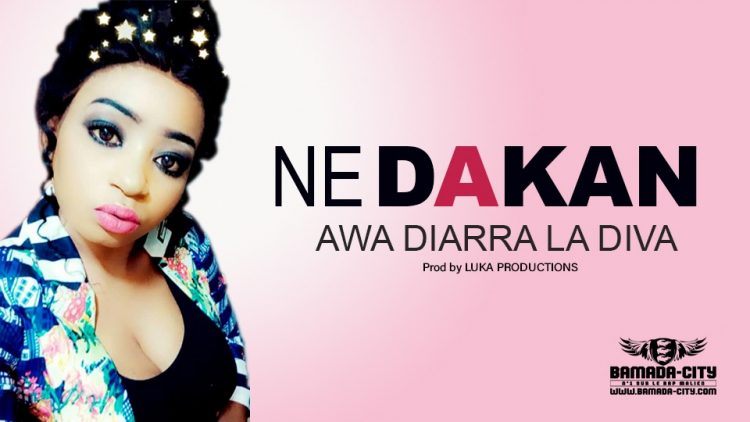 AWA DIARRA LA DIVA - NE DAKAN - Prod by LUKA PRODUCTIONS